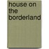 House on the Borderland