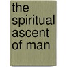 The Spiritual Ascent Of Man door William Tudor Jones