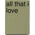 All that i love