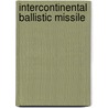 Intercontinental Ballistic Missile door Frederic P. Miller