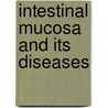 Intestinal Mucosa And Its Diseases by W. Domschke