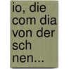 Io, Die Com Dia Von Der Sch Nen... door Daniel Brummeisen