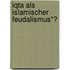 Iqta Als Islamischer Feudalismus"?