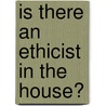 Is There an Ethicist in the House? by Jonathan Moreno
