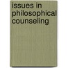 Issues In Philosophical Counseling by Peter B. Raabe