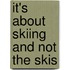 It's About Skiing And Not The Skis