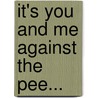 It's You and Me Against the Pee... door Laura Jana