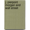 J. Pierpont Morgan and Wall Street door Lewis K. Parker