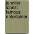 Jennifer Lopez: Famous Entertainer