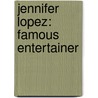 Jennifer Lopez: Famous Entertainer door Sarah Tieck