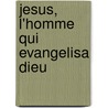 Jesus, L'Homme Qui Evangelisa Dieu door Rene Luneau