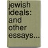 Jewish Ideals: And Other Essays...