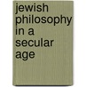 Jewish Philosophy in a Secular Age door Kenneth Seeskin