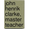 John Henrik Clarke, Master Teacher door Barbara Eleanor Adams