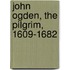 John Ogden, The Pilgrim, 1609-1682