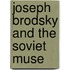 Joseph Brodsky And The Soviet Muse