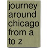Journey Around Chicago From A To Z door Martha Zschock