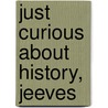 Just Curious about History, Jeeves by Jack Mingo