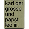 Karl Der Grosse Und Papst Leo Iii. door Herwig Baum