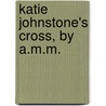 Katie Johnstone's Cross, By A.M.M. door A.M. M