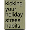 Kicking Your Holiday Stress Habits by Nancy Loving Tubesing
