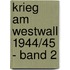 Krieg am Westwall 1944/45 - Band 2