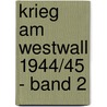 Krieg am Westwall 1944/45 - Band 2 door Edgar Christoffel