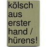Kölsch aus erster Hand / Hürens! door Armin Foxius