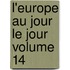 L'Europe Au Jour Le Jour Volume 14