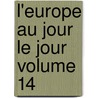 L'Europe Au Jour Le Jour Volume 14 door Auguste Gauvain