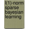 L(1)-Norm Sparse Bayesian Learning by Yuanqing Lin