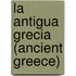 La Antigua Grecia (Ancient Greece)
