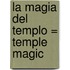 La Magia del Templo = Temple Magic