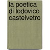 La Poetica Di Lodovico Castelvetro door Antonio Fusco