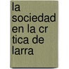 La Sociedad En La Cr Tica De Larra door Sarah Poppel