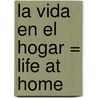 La Vida en el Hogar = Life at Home by Vic Yates