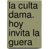 La culta dama. Hoy invita la Guera