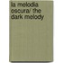 La melodia oscura/ The Dark Melody
