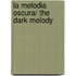 La melodia oscura/ The Dark Melody