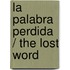La palabra perdida / The Lost Word
