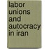 Labor Unions And Autocracy In Iran