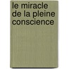 Le Miracle De La Pleine Conscience door Hanh Nhat