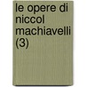 Le Opere Di Niccol Machiavelli (3) by Niccolò Machiavelli