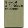 Le Soldat Amï¿½Ricain En France door Algernon Coleman