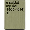 Le Soldat Imp Rial (1800-1814) (1) door Jean Morvan