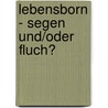 Lebensborn - Segen Und/Oder Fluch? by Richard Naegler