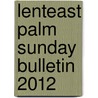 Lenteast Palm Sunday Bulletin 2012 door Not Available