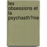 Les Obsessions Et La Psychasth?Nie by Pierre Janet