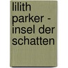 Lilith Parker - Insel der Schatten door Wilk Janine