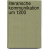 Literarische Kommunikation Um 1200 by Eleni Stefanidou